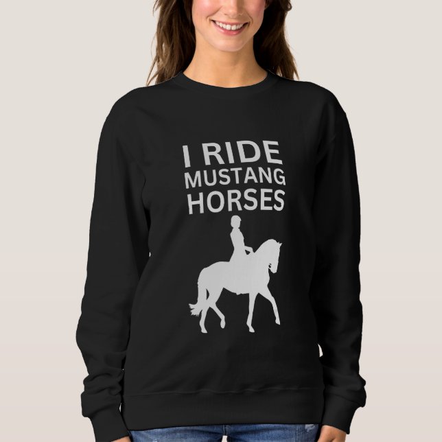 I Love Horses, I Ride Mustang Horse Sweatshirt (Vorderseite)