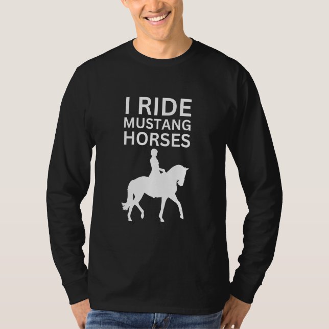 I Love Horses, I Ride Mustang Horse T-Shirt (Vorderseite)