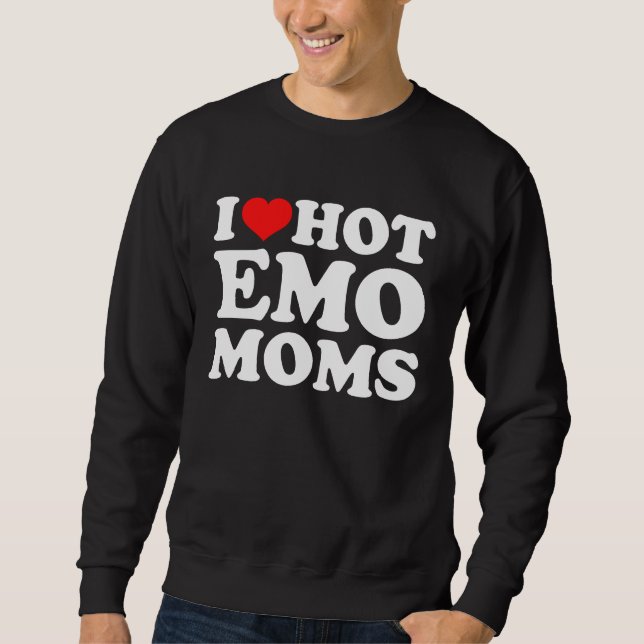 I Love Hot Emo Moms Sweatshirt (Vorderseite)