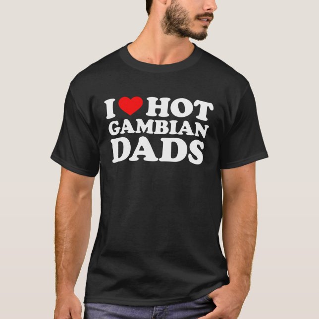 I Love Hot Gambian Dads T-Shirt (Vorderseite)