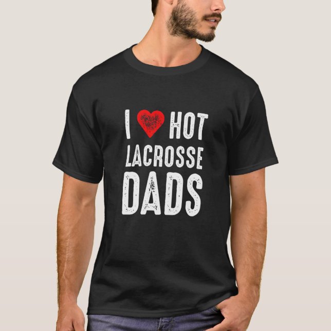 I Love Hot Lacrosse Dads T-Shirt (Vorderseite)