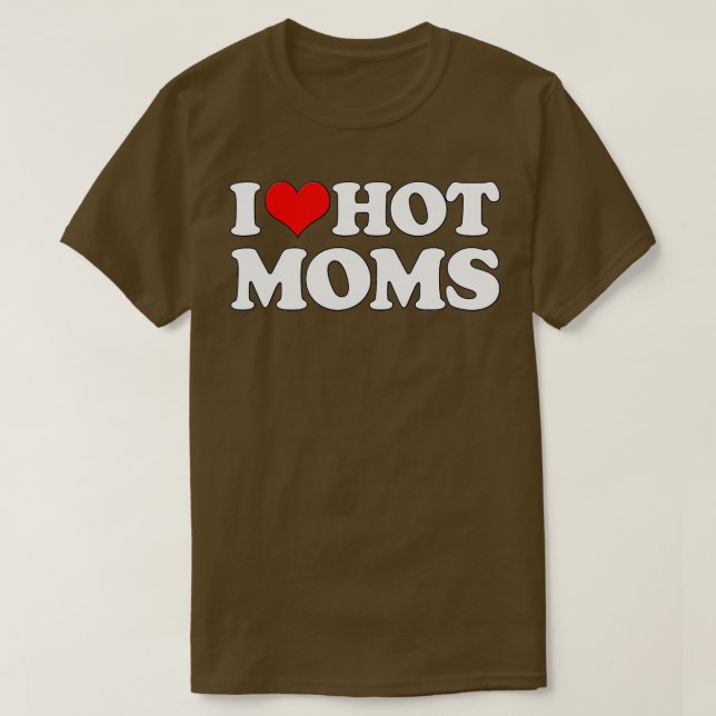 I Love Hot Moms  Funny Mother's Day Red Heart Love T-Shirt (Design vorne)