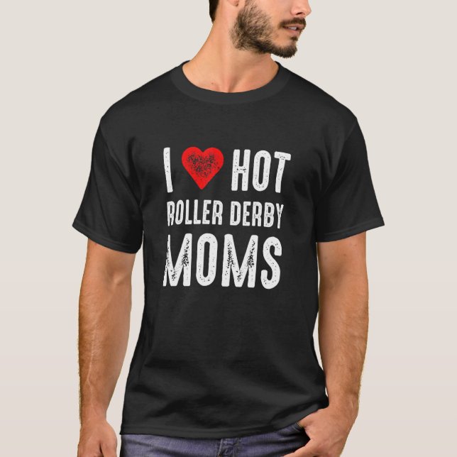 I Love Hot Roller Derby Moms T-Shirt (Vorderseite)