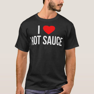 I Love Hot Sauce  T-Shirt