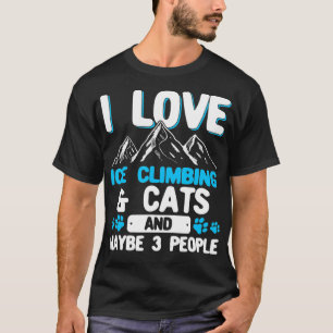 I Love Ice Climbing Cats and 3 People Ice Climber T-Shirt