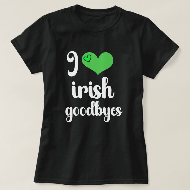 I Love Irish ☘️ Goodbyes T-Shirt (Design vorne)