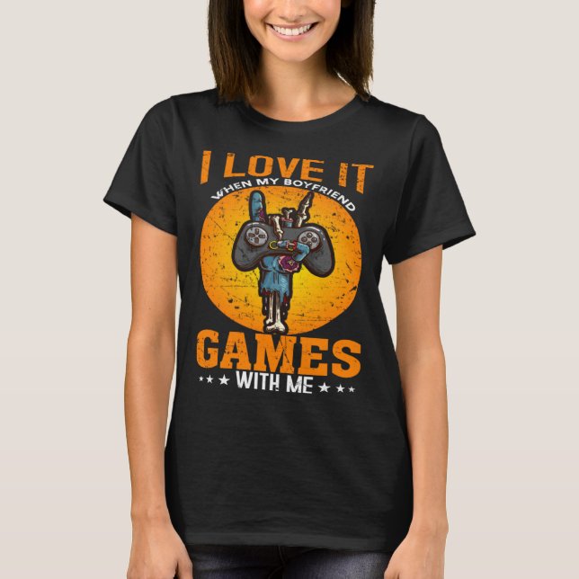 I Love It When My Boyfriend Games With Me Video Ga T-Shirt (Vorderseite)