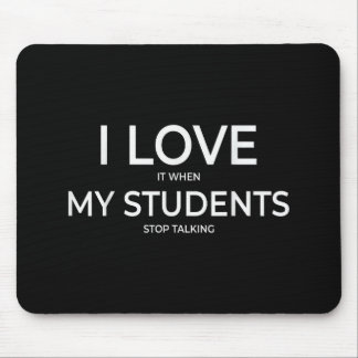 I Love It When My Students Stop Talking Highschool Mousepad