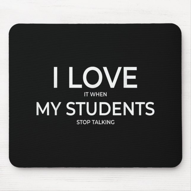 I Love It When My Students Stop Talking Highschool Mousepad (Vorne)