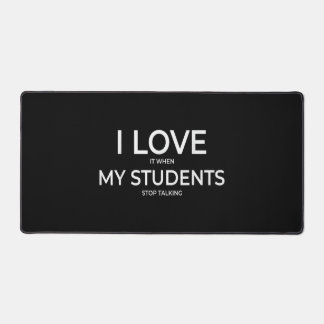 I Love It When My Students Stop Talking Highschool Schreibtischunterlage