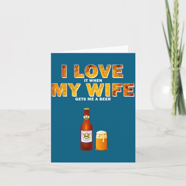I Love It When My Wife Gets Me A Beer Funny Quotes Karte (Vorderseite)