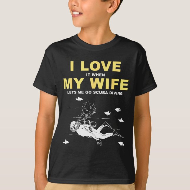 I Love It When My Wife Lets Me Go Scuba Diving Fun T-Shirt (Vorderseite)