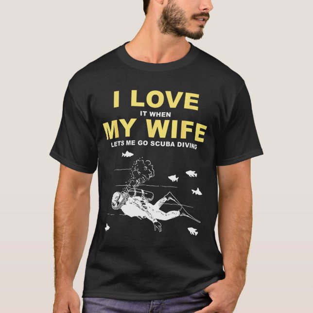 I Love It When My Wife Lets Me Go Scuba Diving Fun T-Shirt (Vorderseite)