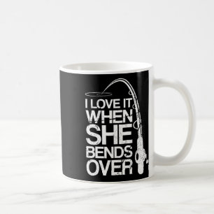 I Love It When She Bends Over Funny Fishing Kaffeetasse