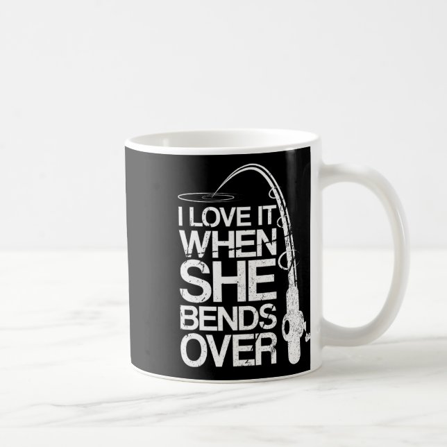 I Love It When She Bends Over Funny Fishing Kaffeetasse (Rechts)