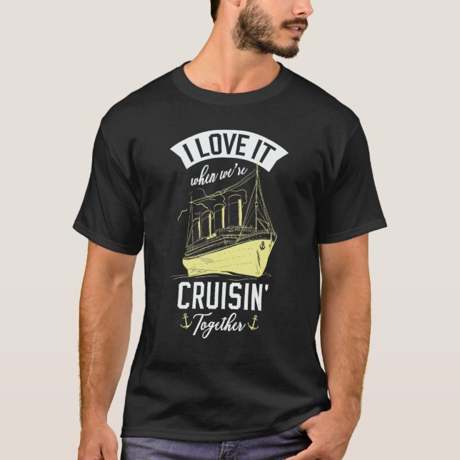 I Love It When We Are Cruising Together For A Crui T-Shirt (Vorderseite)