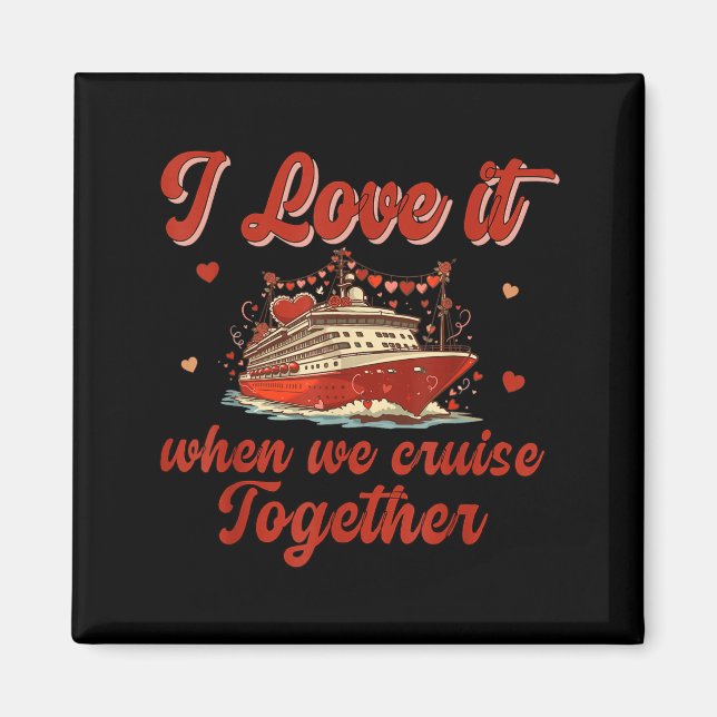 I Love It When We Cruise Together Valentine's Day  Magnet (Vorne)