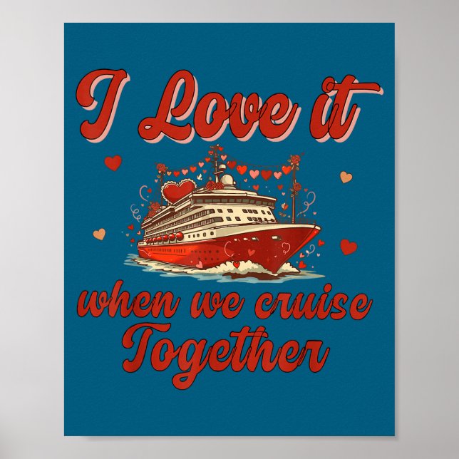 I Love It When We Cruise Together Valentine's Day  Poster (Vorne)
