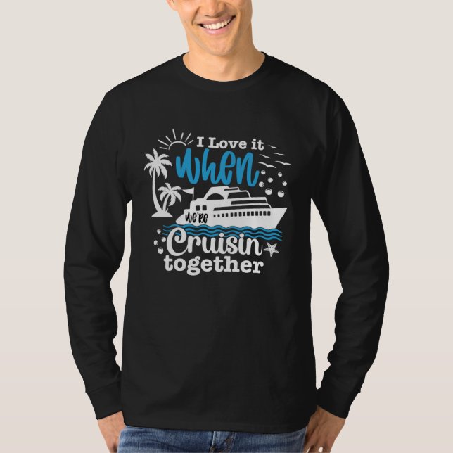 I Love It When We re Cruisin Together 2023 Cruise  T-Shirt (Vorderseite)