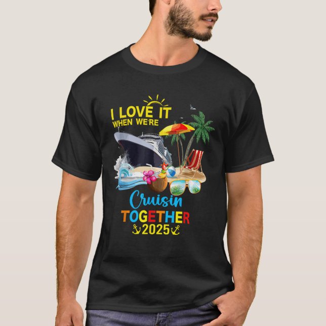 I Love It When We re Cruisin Together 2025 Unisex  T-Shirt (Vorderseite)