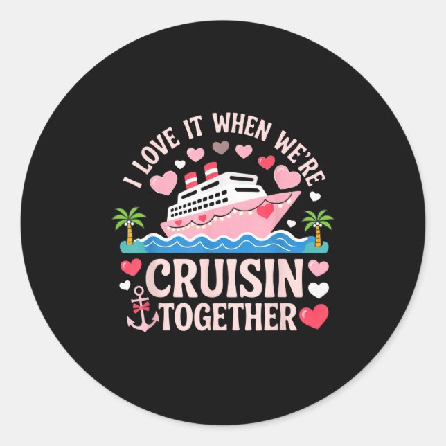 I Love It When We’re Cruisin Together Shirt Cruise Runder Aufkleber (Vorderseite)