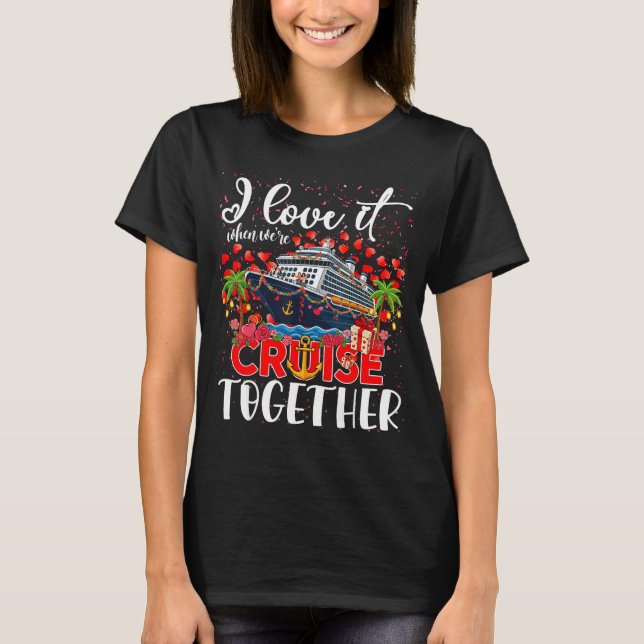 I Love It When We're Cruisin Together Cruise Coupl T-Shirt (Vorderseite)