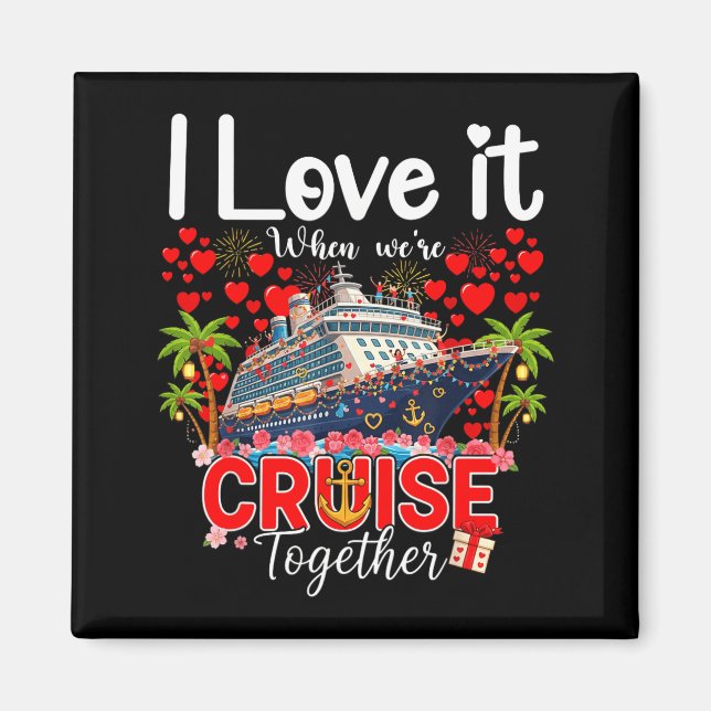 I Love It When We're Cruising Together Cruise Vibe Magnet (Vorne)
