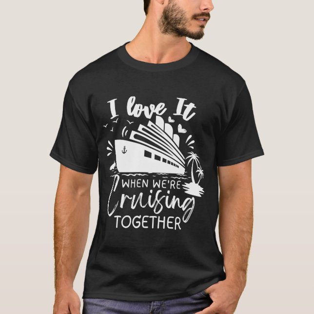  I Love It When We're Cruising Together  T-Shirt (Vorderseite)