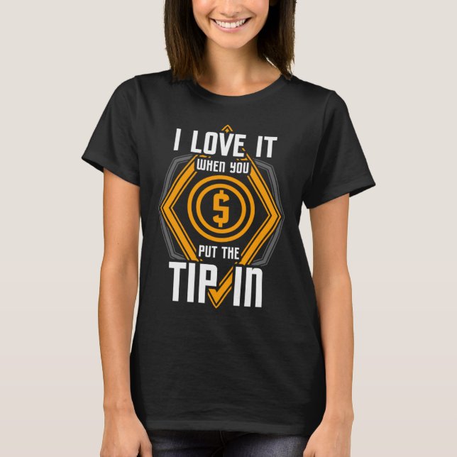 I Love It When You Put The Tip In  Bartender T-Shirt (Vorderseite)