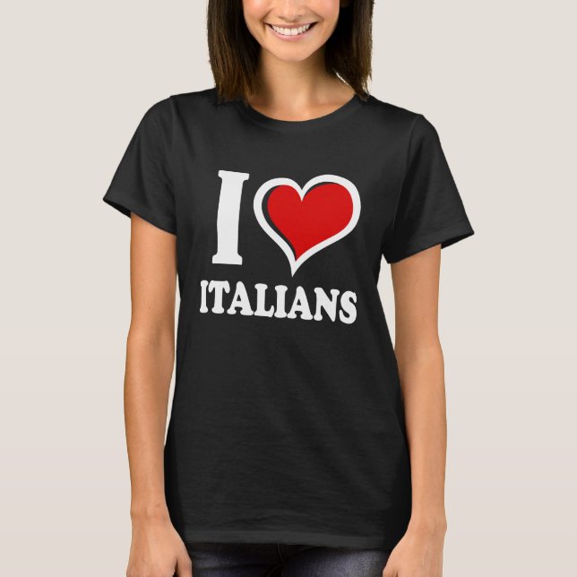 I Love Italians I Heart T-Shirt (Vorderseite)