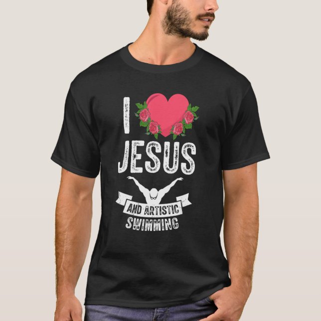 I Love Jesus And Artistic Swimming Swim Swimmer 1 T-Shirt (Vorderseite)