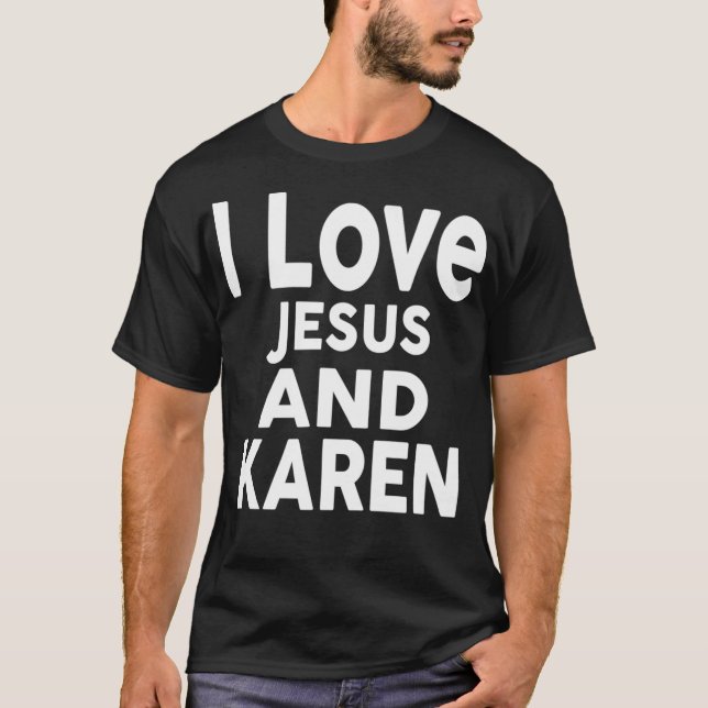I Love Jesus and KAREN  Name  T-Shirt (Vorderseite)