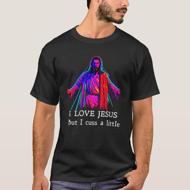 I Love Jesus But I Cuss A Little   1 T-Shirt (Vorderseite)