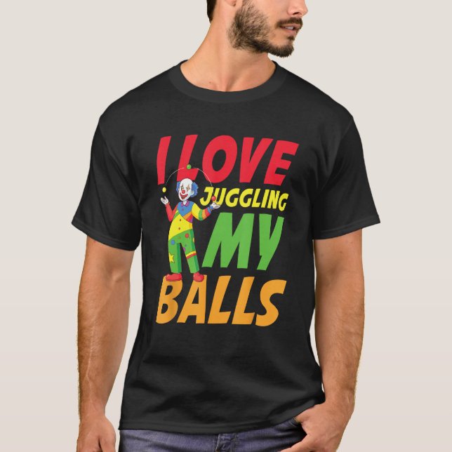 I Love Juggling My Balls for a Clown T-Shirt (Vorderseite)