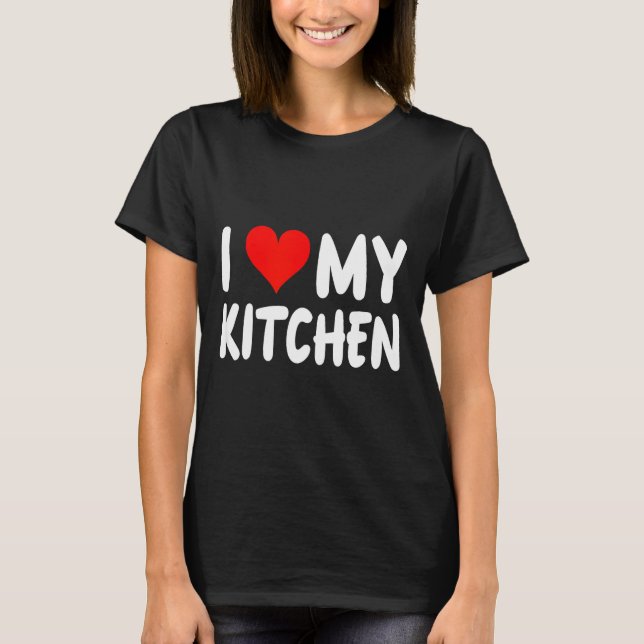 I Love Kitchen - Heart - Funny Cute Cook Remodel C T-Shirt (Vorderseite)