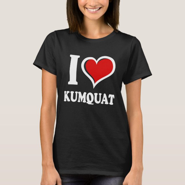 I Love Kumquat I Heart T-Shirt (Vorderseite)
