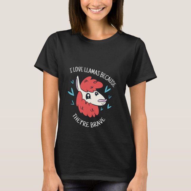 I Love Llamas Because They're Brave Cute  Llama Pr T-Shirt (Vorderseite)