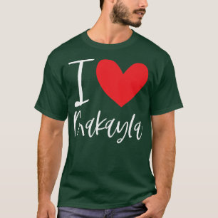 I Love Makayla Name Personalized Girl Woman BFF Fr T-Shirt