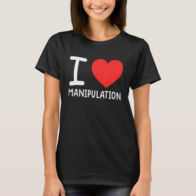 I Love Manipulation  I Heart Manipulation  1 T-Shirt (Vorderseite)