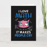 I Love Math It Makes People Cry Karte<br><div class="desc">Cool and funny student and teacher design featuring a moody cat and the quote "I Love Math It Makes People Cry". Perfektes Spiel für Student und Teacher.</div>