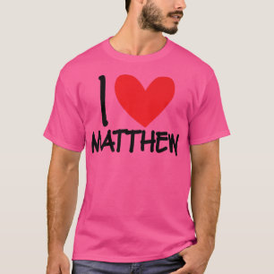 I Love Matthew Name Personalized Men Guy BFF Frien T-Shirt