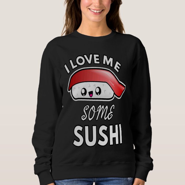 I Love Me Some Sushi  Cute Sushi Kids and Adults Sweatshirt (Vorderseite)