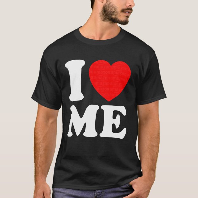 I Love Me Tee I Heart Me I Love Me Myself Funny Me (Vorderseite)