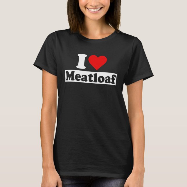 I Love Meatloaf Heart  Street and Fast Food T-Shirt (Vorderseite)