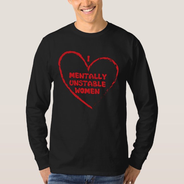 I Love Mentally Unstable Women Saying T-Shirt (Vorderseite)