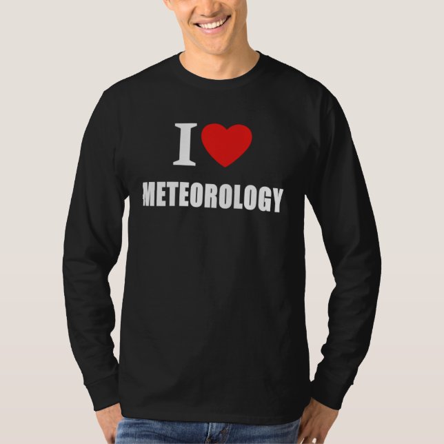 I Love Meteorology For Climate and Weather Forecas T-Shirt (Vorderseite)