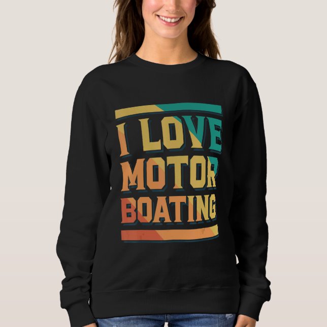 I Love Motor Boating Captain Boating Sweatshirt (Vorderseite)