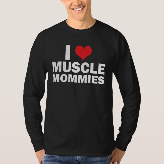I Love Muscle Mommies I Heart Muscle Mommies Muscl T-Shirt (Vorderseite)