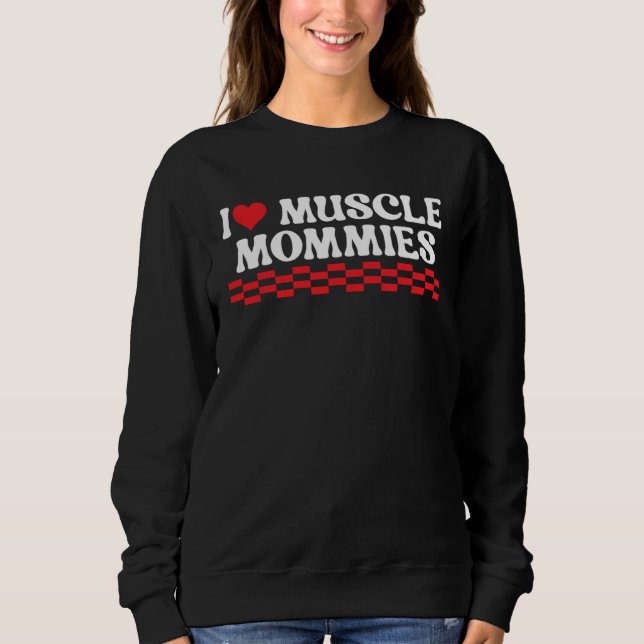 I Love Muscle Mommies Workout Sweatshirt (Vorderseite)