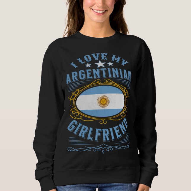 I love my Argentinian girlfriend Sweatshirt (Vorderseite)